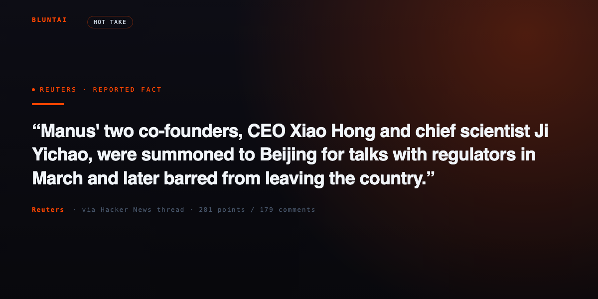 Reuters reported fact: Manus co-founders Xiao Hong and Ji Yichao were summoned to Beijing in March and barred from leaving the country.